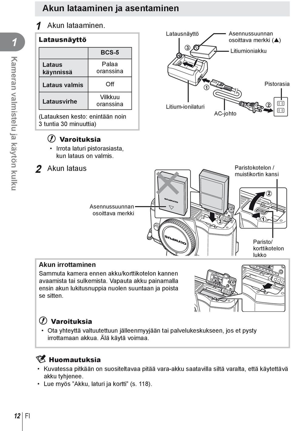 oranssina (Latauksen kesto: enintään noin 3 tuntia 30 minuuttia) # Varoituksia Irrota laturi pistorasiasta, kun lataus on valmis.