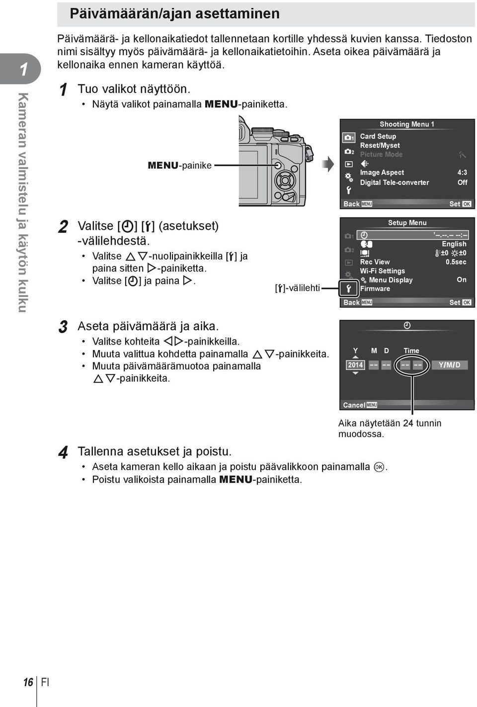 MENU-painike 2 Valitse [X] [d] (asetukset) -välilehdestä. Valitse FG-nuolipainikkeilla [d] ja paina sitten I-painiketta. Valitse [X] ja paina I. [d]-välilehti 3 Aseta päivämäärä ja aika.