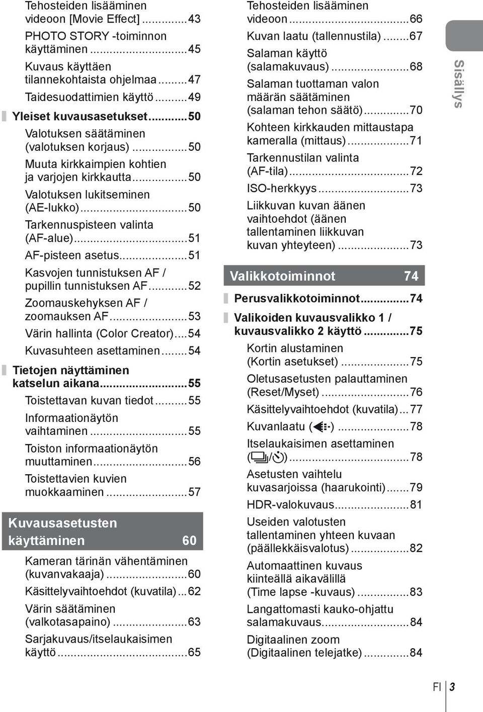 ..51 AF-pisteen asetus...51 Kasvojen tunnistuksen AF / pupillin tunnistuksen AF...52 Zoomauskehyksen AF / zoomauksen AF...53 Värin hallinta (Color Creator)...54 Kuvasuhteen asettaminen.