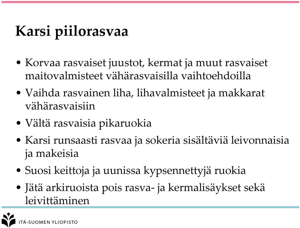 Vältä rasvaisia pikaruokia Karsi runsaasti rasvaa ja sokeria sisältäviä leivonnaisia ja makeisia