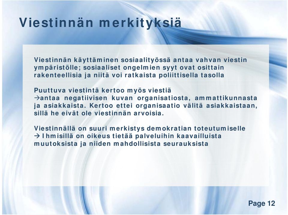 ammattikunnasta ja asiakkaista. Kertoo ettei organisaatio välitä asiakkaistaan, sillä he eivät ole viestinnän arvoisia.