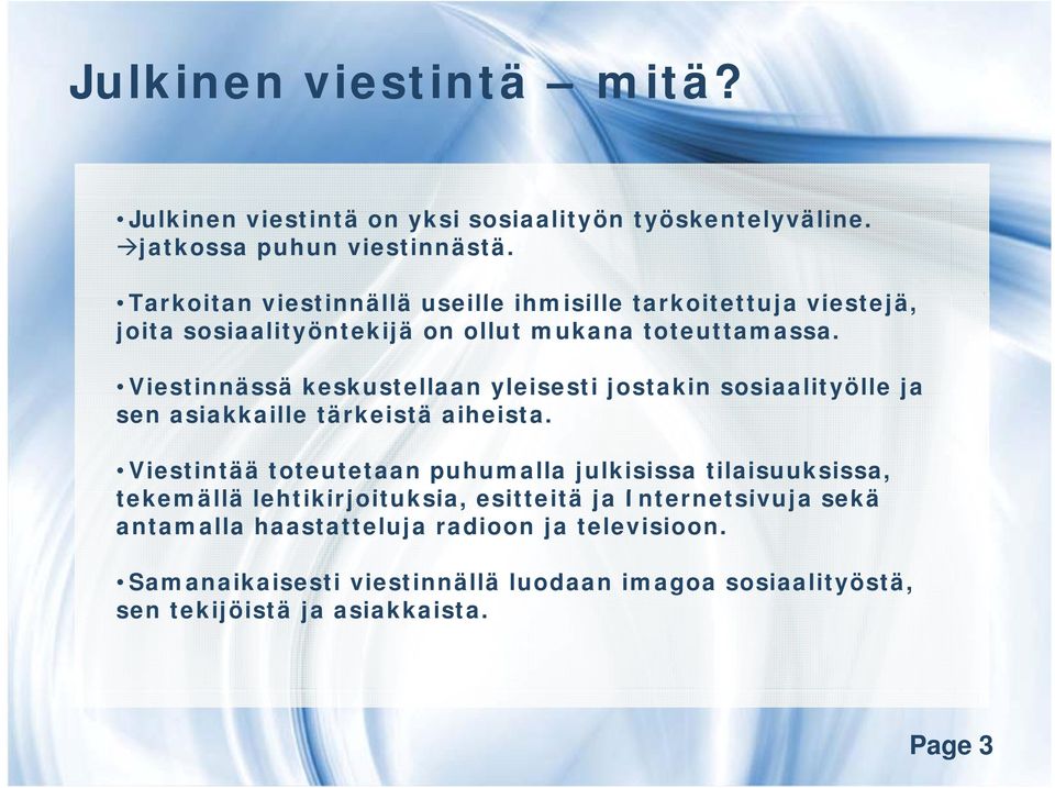 Viestinnässä keskustellaan yleisesti jostakin sosiaalityölle ja sen asiakkaille tärkeistä aiheista.