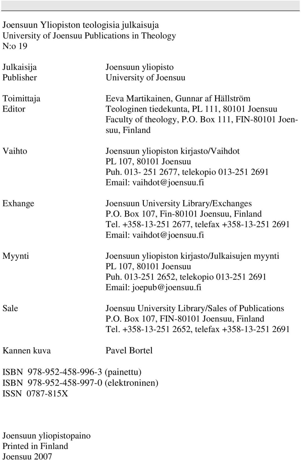 Box 111, FIN-80101 Joensuu, Finland Joensuun yliopiston kirjasto/vaihdot PL 107, 80101 Joensuu Puh. 013-251 2677, telekopio 013-251 2691 Email: vaihdot@joensuu.