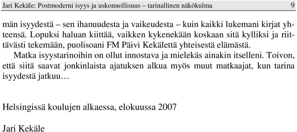 Lopuksi haluan kiittää, vaikken kykenekään koskaan sitä kylliksi ja riittävästi tekemään, puolisoani FM Päivi Kekälettä yhteisestä