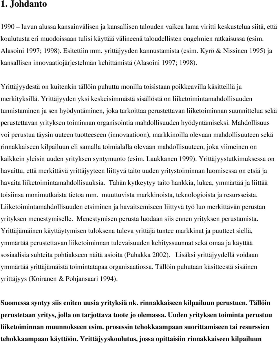 Yrittäjyydestä on kuitenkin tällöin puhuttu monilla toisistaan poikkeavilla käsitteillä ja merkityksillä.