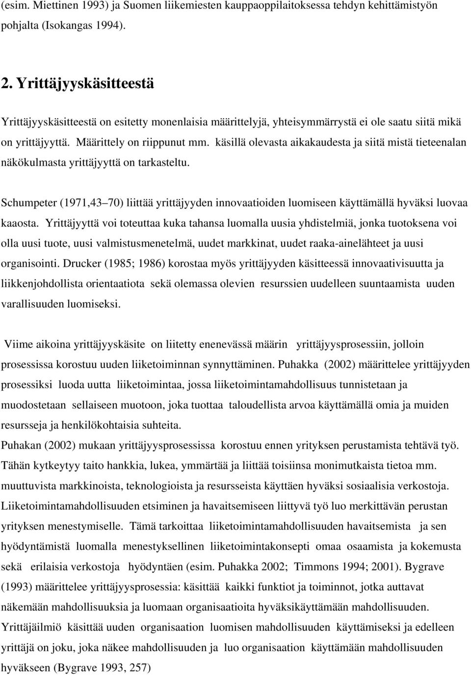 käsillä olevasta aikakaudesta ja siitä mistä tieteenalan näkökulmasta yrittäjyyttä on tarkasteltu.