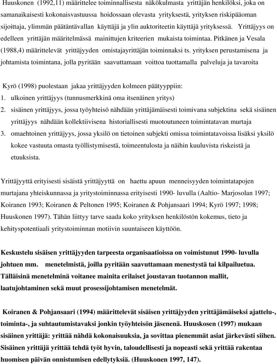 Pitkänen ja Vesala (1988,4) määrittelevät yrittäjyyden omistajayrittäjän toiminnaksi ts.