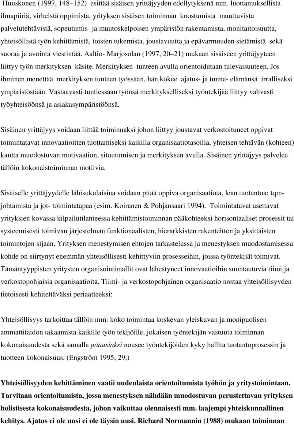 yhteisöllistä työn kehittämistä, toisten tukemista, joustavuutta ja epävarmuuden sietämistä sekä suoraa ja avointa viestintää.