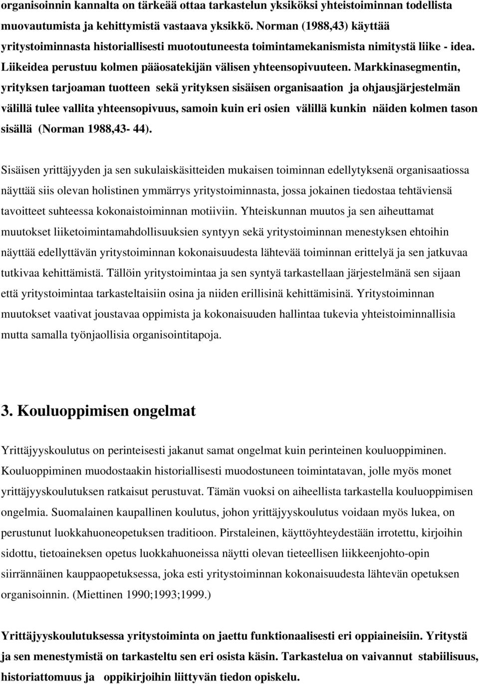 Markkinasegmentin, yrityksen tarjoaman tuotteen sekä yrityksen sisäisen organisaation ja ohjausjärjestelmän välillä tulee vallita yhteensopivuus, samoin kuin eri osien välillä kunkin näiden kolmen