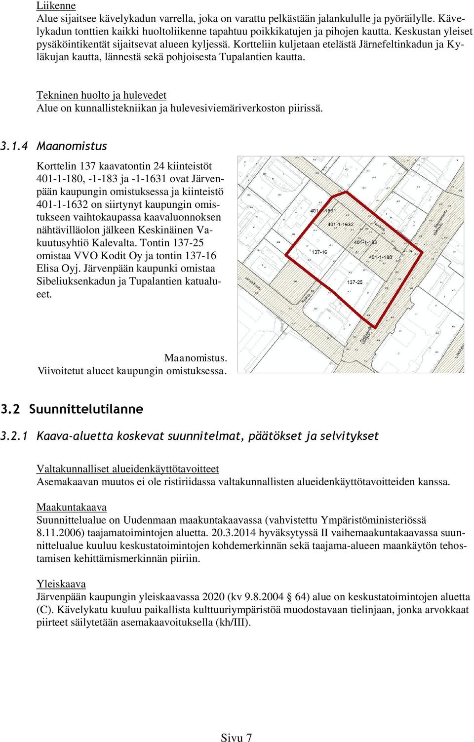 Tekninen huolto ja hulevedet Alue on kunnallistekniikan ja hulevesiviemäriverkoston piirissä. 3.1.