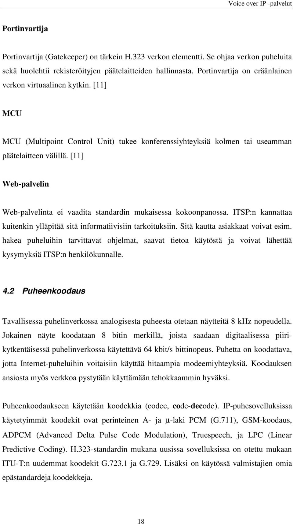 [11] Web-palvelin Web-palvelinta ei vaadita standardin mukaisessa kokoonpanossa. ITSP:n kannattaa kuitenkin ylläpitää sitä informatiivisiin tarkoituksiin. Sitä kautta asiakkaat voivat esim.