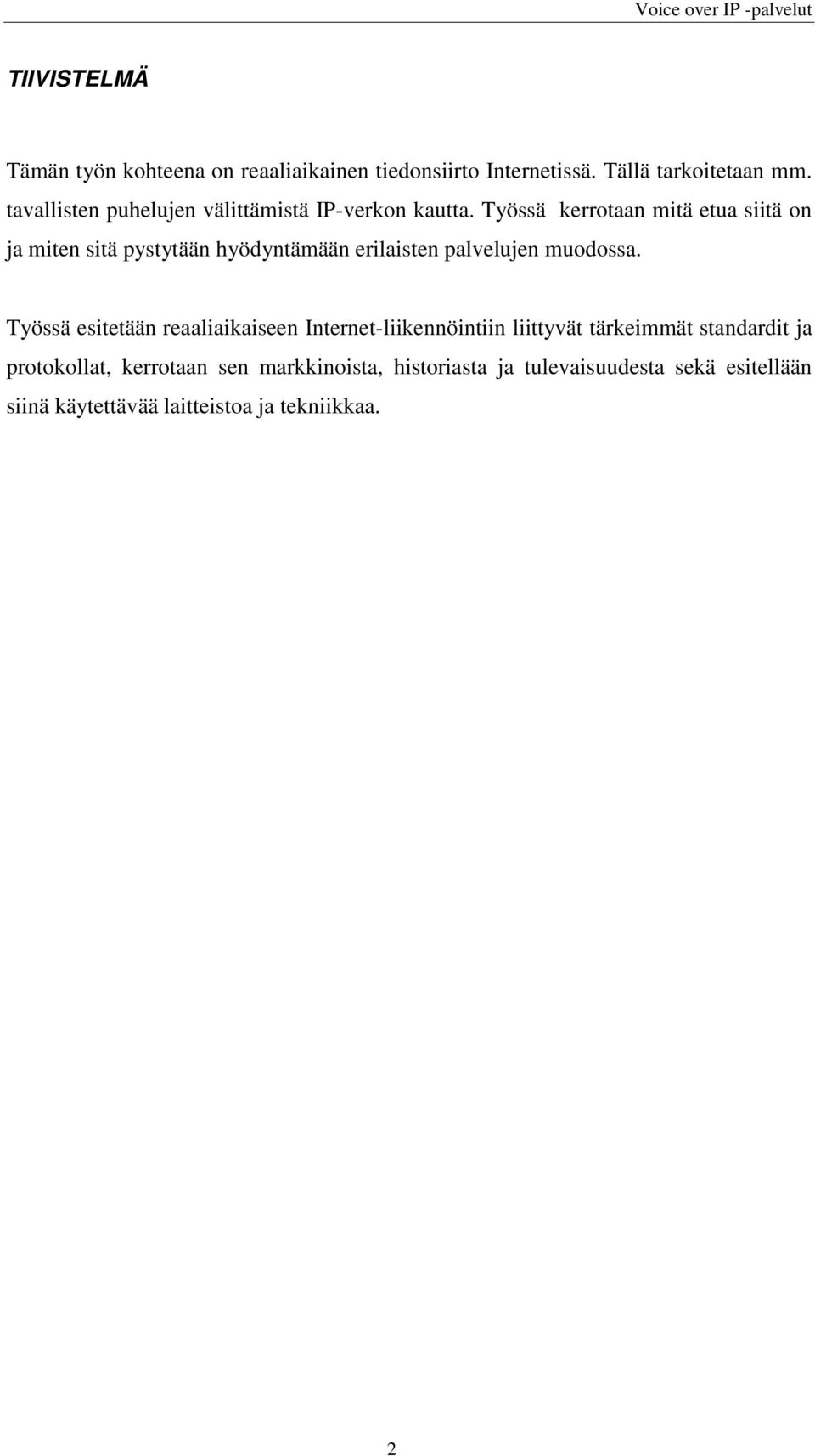 Työssä kerrotaan mitä etua siitä on ja miten sitä pystytään hyödyntämään erilaisten palvelujen muodossa.