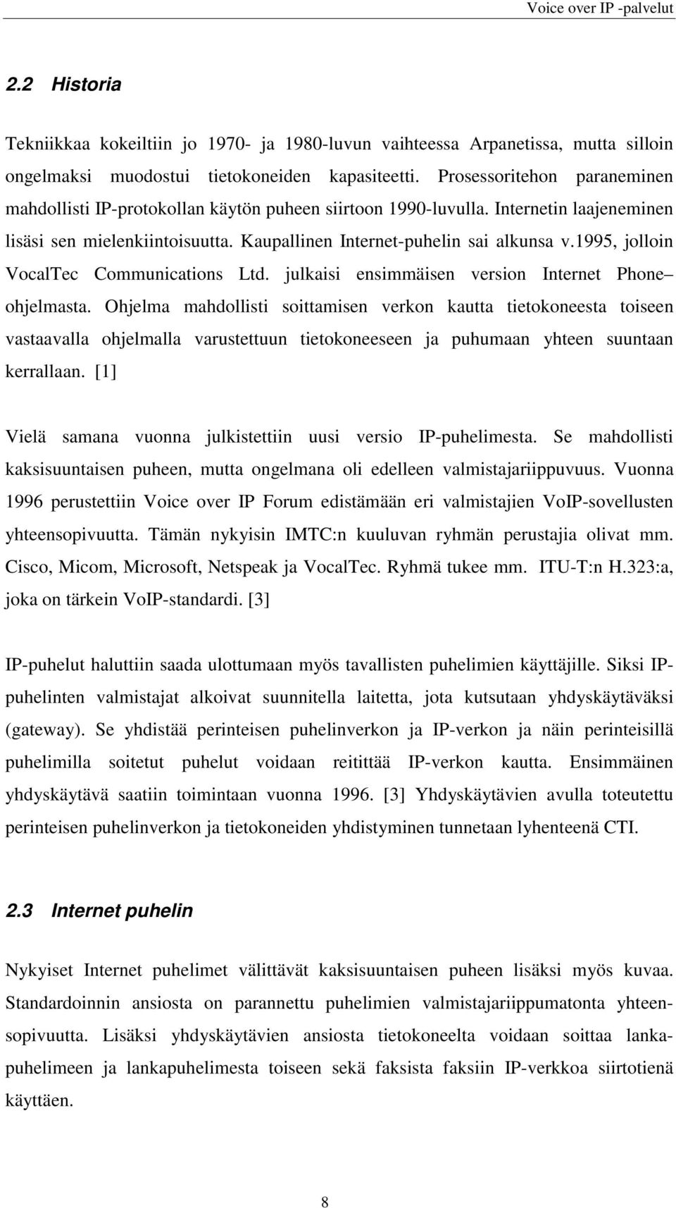 1995, jolloin VocalTec Communications Ltd. julkaisi ensimmäisen version Internet Phone ohjelmasta.