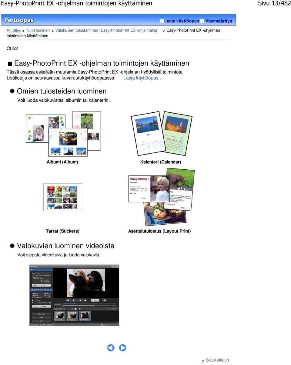 Easy-PhotoPrint EX -ohjelman hyödyllisiä toimintoja. Lisätietoja on seuraavassa kuvaruutukäyttöoppaassa: Laaja käyttöopas.