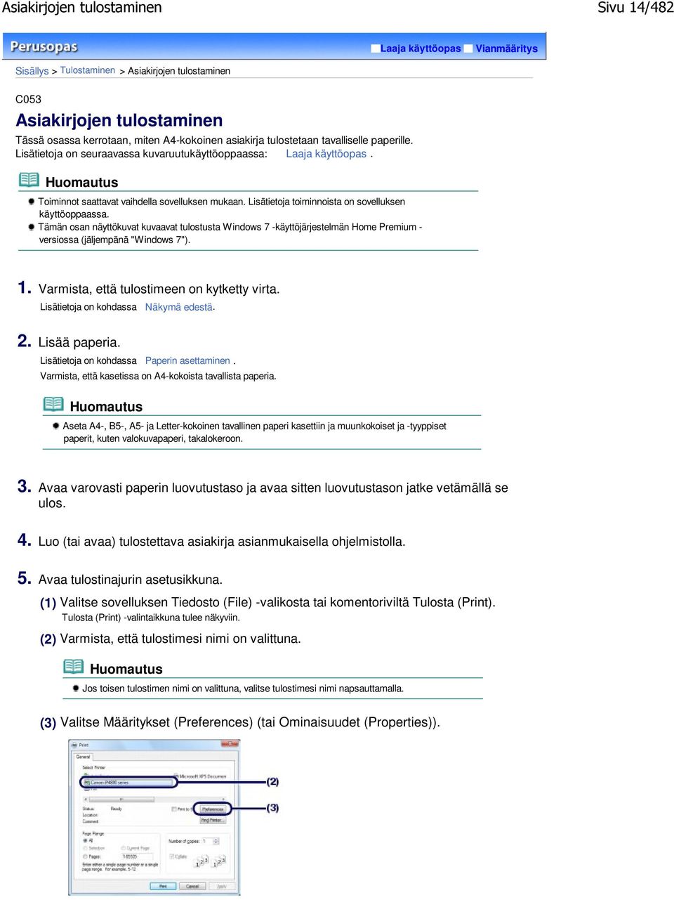 Lisätietoja toiminnoista on sovelluksen käyttöoppaassa. Tämän osan näyttökuvat kuvaavat tulostusta Windows 7 -käyttöjärjestelmän Home Premium - versiossa (jäljempänä "Windows 7"). 1.