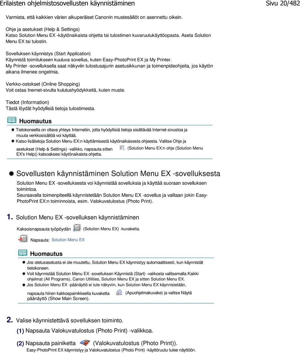 Sovelluksen käynnistys (Start Application) Käynnistä toimitukseen kuuluva sovellus, kuten Easy-PhotoPrint EX ja My Printer.