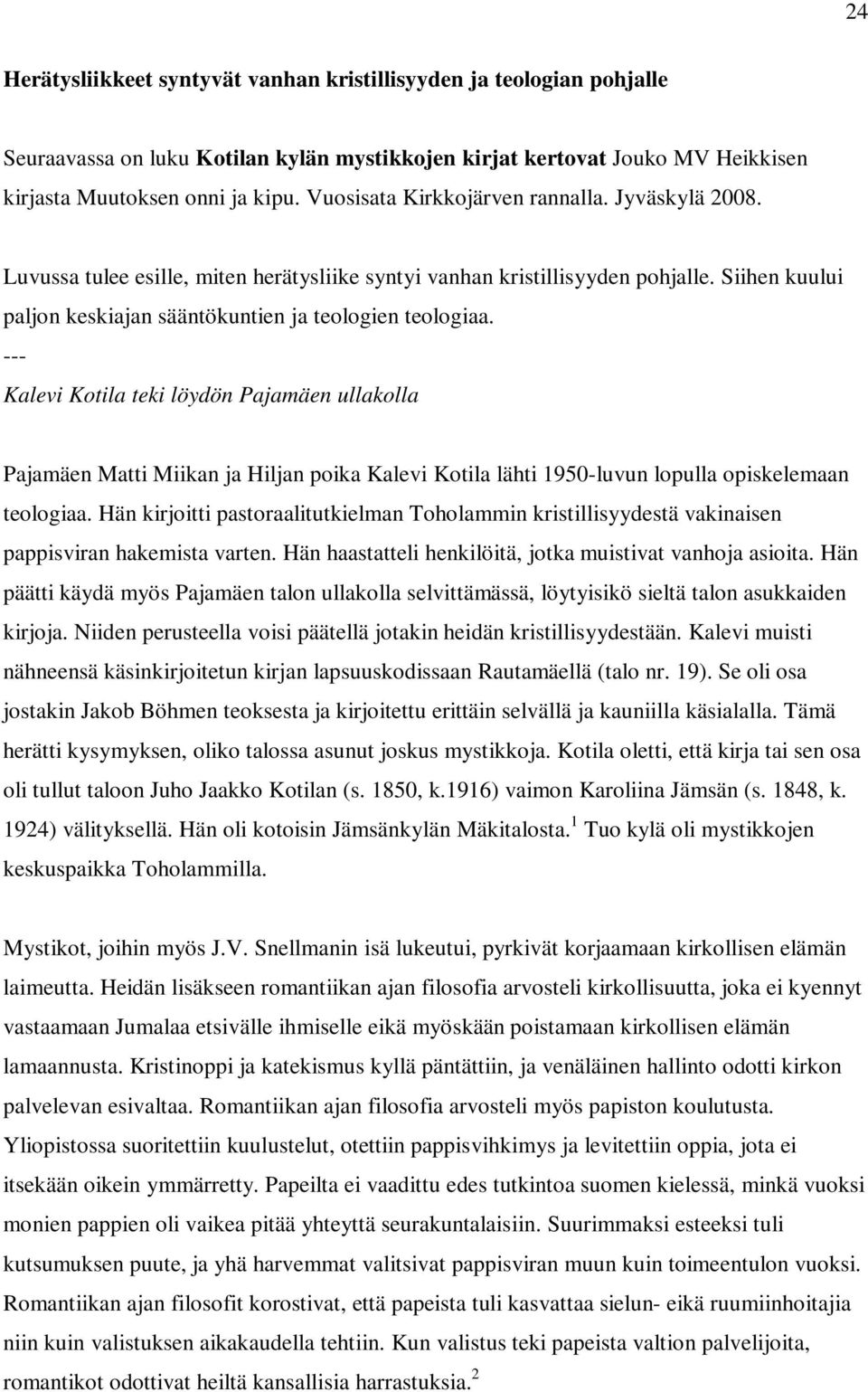 --- Kalevi Kotila teki löydön Pajamäen ullakolla Pajamäen Matti Miikan ja Hiljan poika Kalevi Kotila lähti 1950-luvun lopulla opiskelemaan teologiaa.