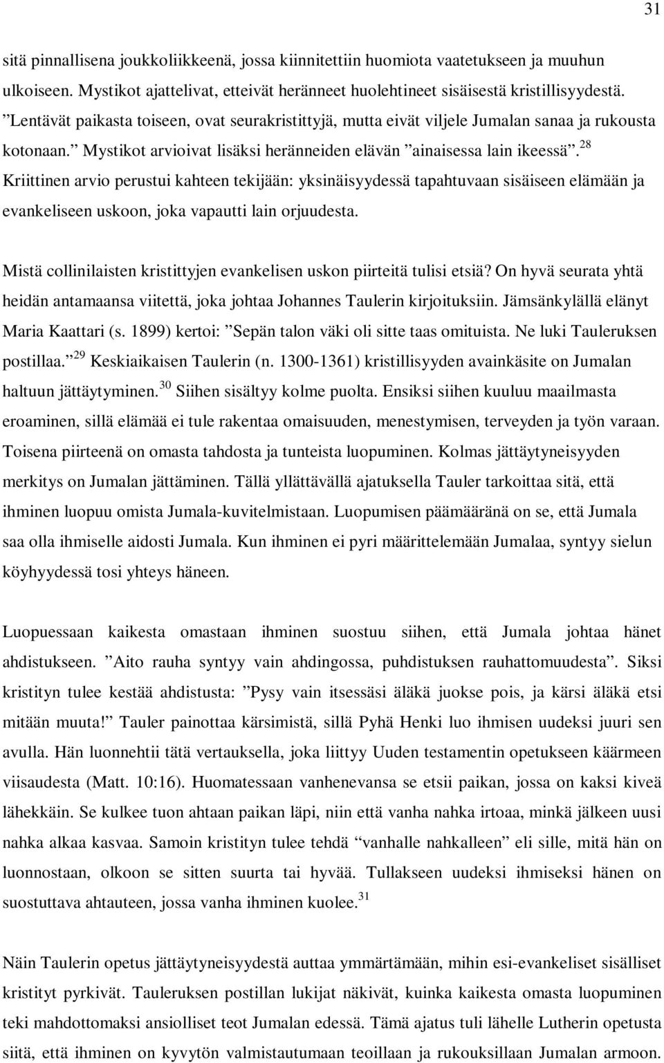 28 Kriittinen arvio perustui kahteen tekijään: yksinäisyydessä tapahtuvaan sisäiseen elämään ja evankeliseen uskoon, joka vapautti lain orjuudesta.