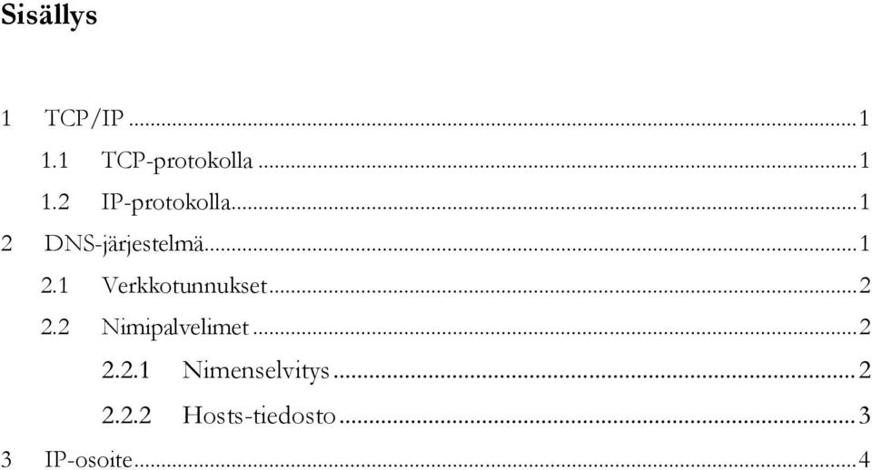 2 Nimipalvelimet...2 2.2.1 Nimenselvitys...2 2.2.2 Hosts-tiedosto.