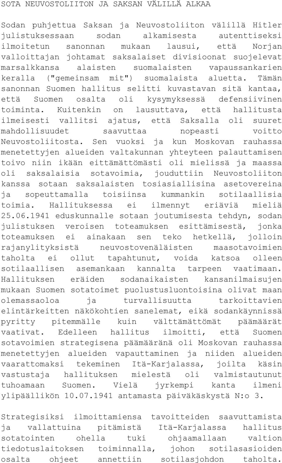 Tämän sanonnan Suomen hallitus selitti kuvastavan sitä kantaa, että Suomen osalta oli kysymyksessä defensiivinen toiminta.
