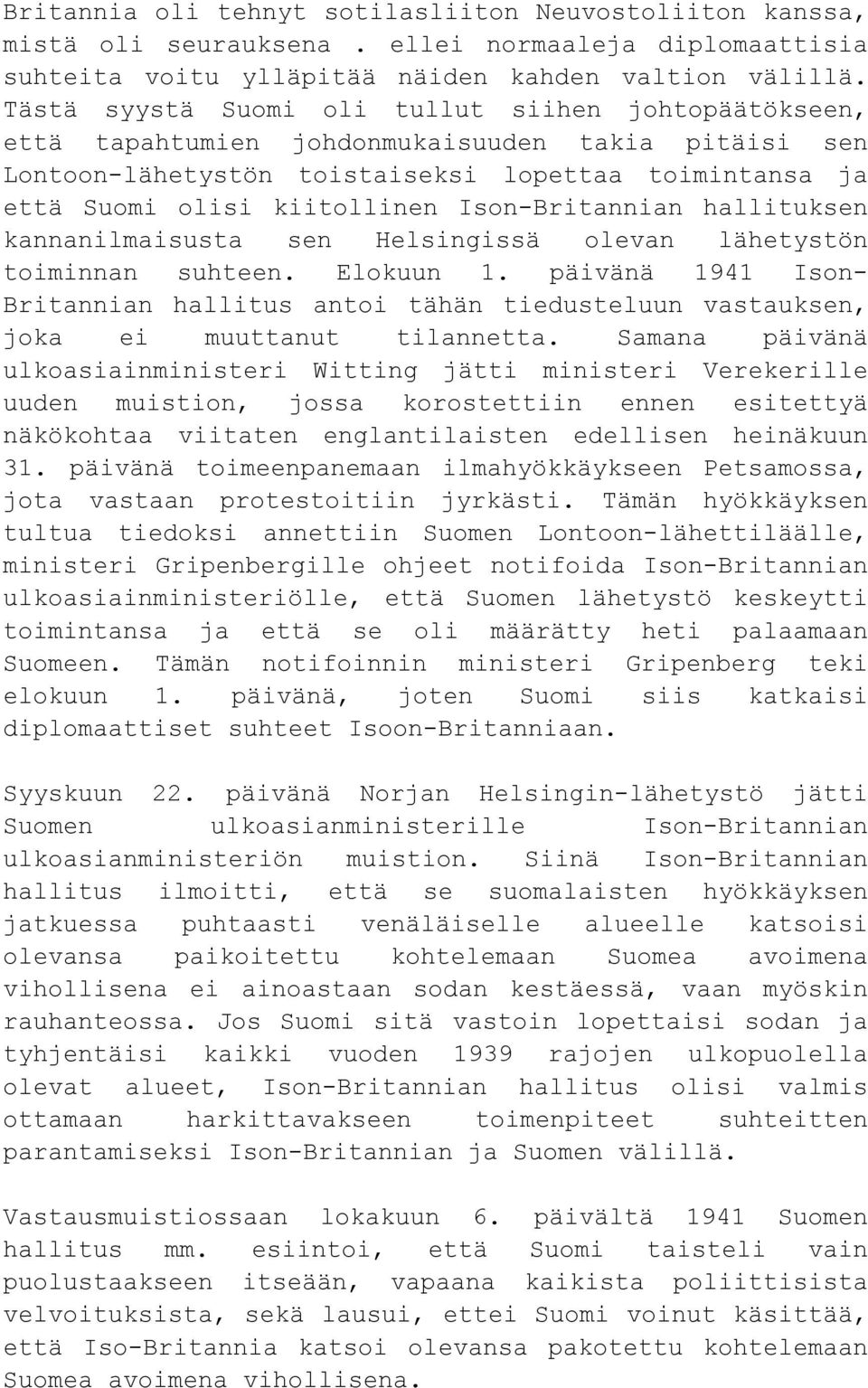 Ison-Britannian hallituksen kannanilmaisusta sen Helsingissä olevan lähetystön toiminnan suhteen. Elokuun 1.