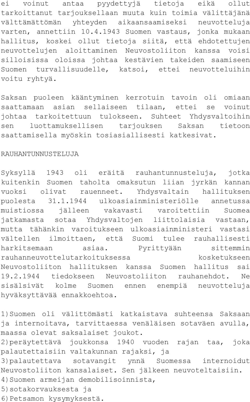 saamiseen Suomen turvallisuudelle, katsoi, ettei neuvotteluihin voitu ryhtyä.