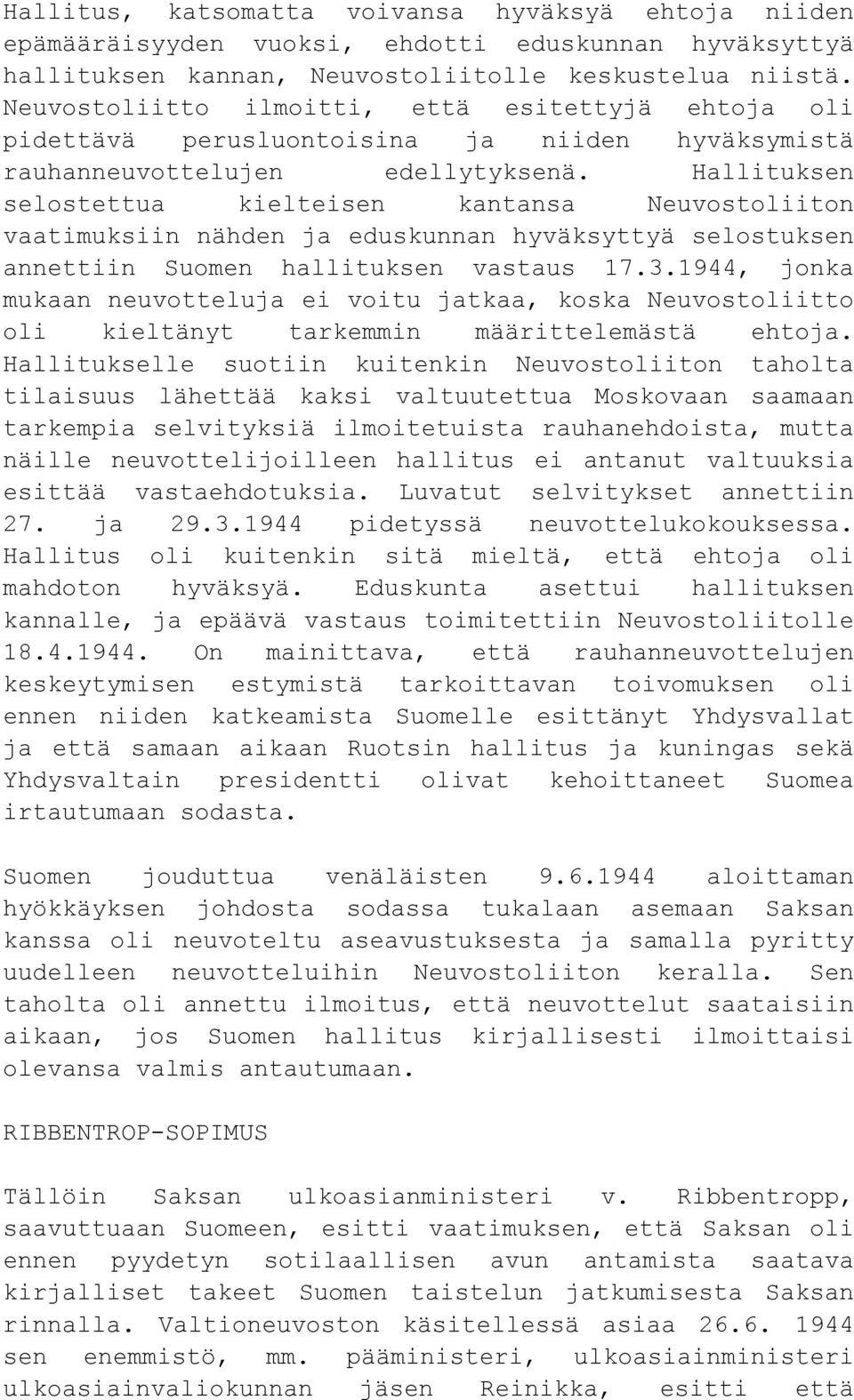 Hallituksen selostettua kielteisen kantansa Neuvostoliiton vaatimuksiin nähden ja eduskunnan hyväksyttyä selostuksen annettiin Suomen hallituksen vastaus 17.3.