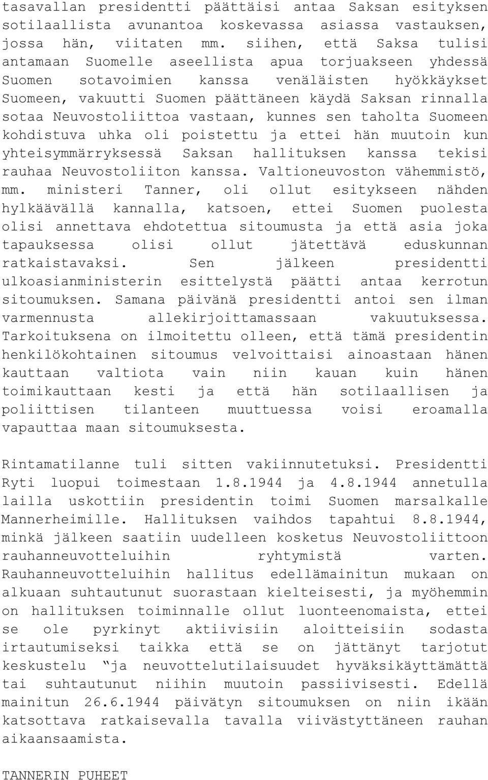 Neuvostoliittoa vastaan, kunnes sen taholta Suomeen kohdistuva uhka oli poistettu ja ettei hän muutoin kun yhteisymmärryksessä Saksan hallituksen kanssa tekisi rauhaa Neuvostoliiton kanssa.