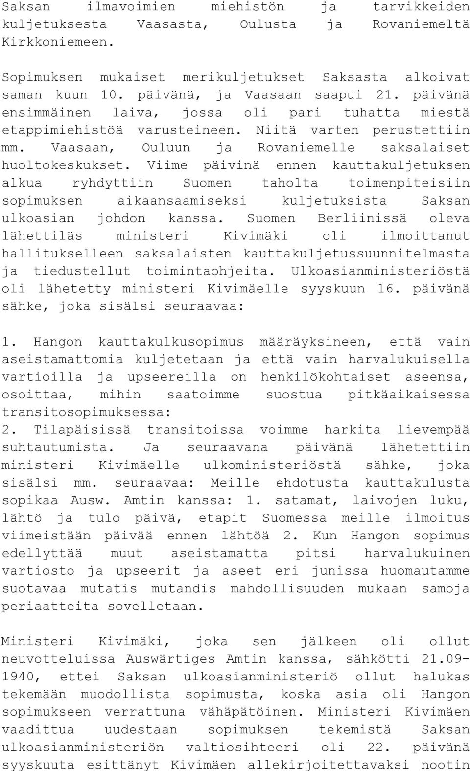Vaasaan, Ouluun ja Rovaniemelle saksalaiset huoltokeskukset.