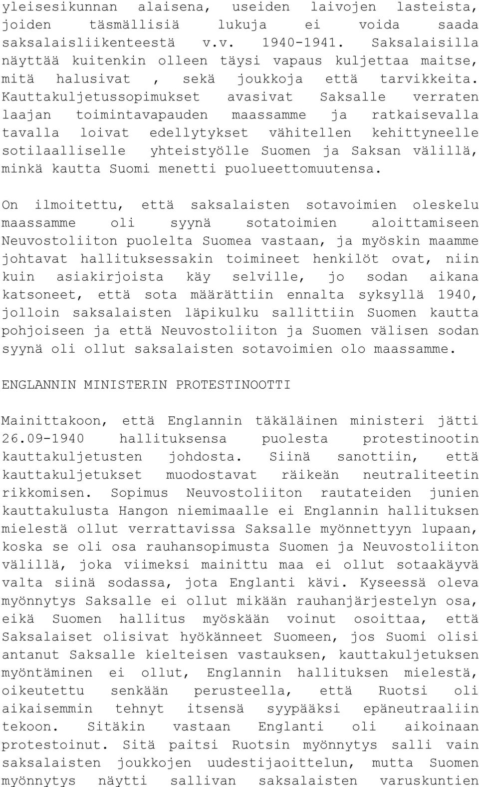 Kauttakuljetussopimukset avasivat Saksalle verraten laajan toimintavapauden maassamme ja ratkaisevalla tavalla loivat edellytykset vähitellen kehittyneelle sotilaalliselle yhteistyölle Suomen ja