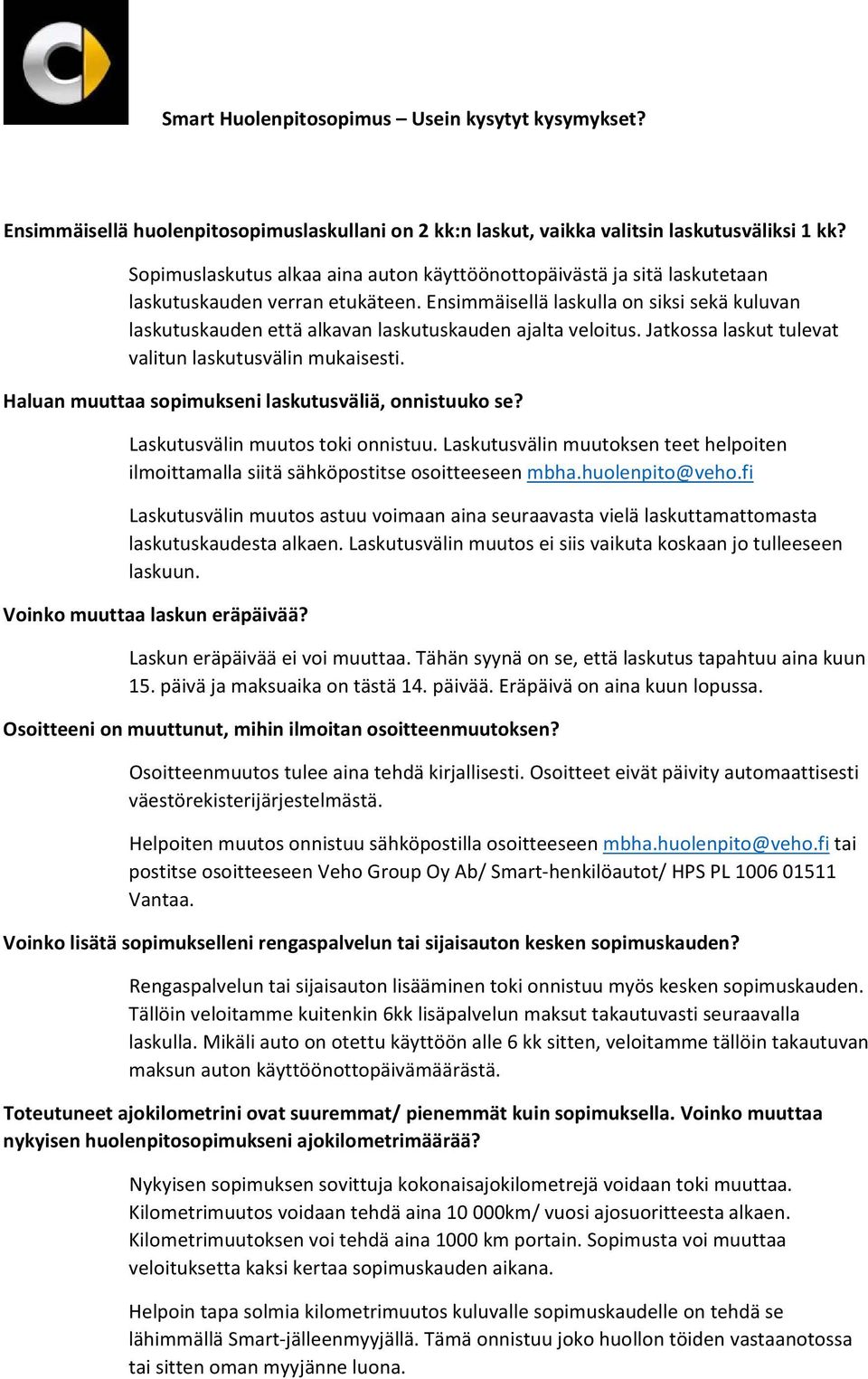 Ensimmäisellä laskulla on siksi sekä kuluvan laskutuskauden että alkavan laskutuskauden ajalta veloitus. Jatkossa laskut tulevat valitun laskutusvälin mukaisesti.