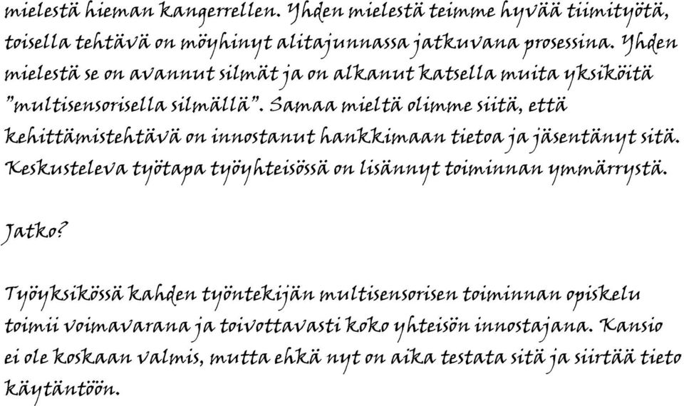 Samaa mieltä olimme siitä, että kehittämistehtävä on innostanut hankkimaan tietoa ja jäsentänyt sitä.