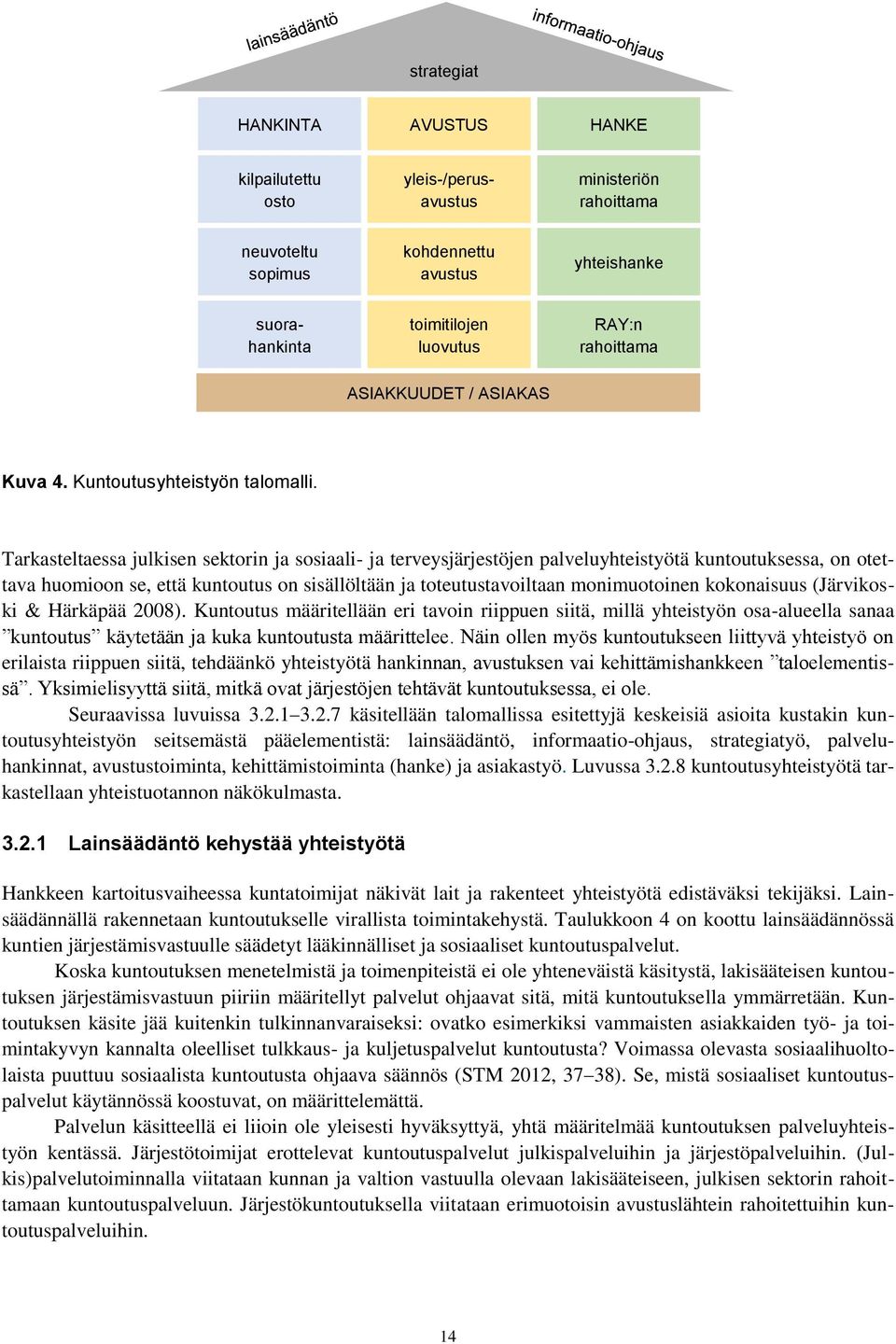 Tarkasteltaessa julkisen sektorin ja sosiaali- ja terveysjärjestöjen palveluyhteistyötä kuntoutuksessa, on otettava huomioon se, että kuntoutus on sisällöltään ja toteutustavoiltaan monimuotoinen