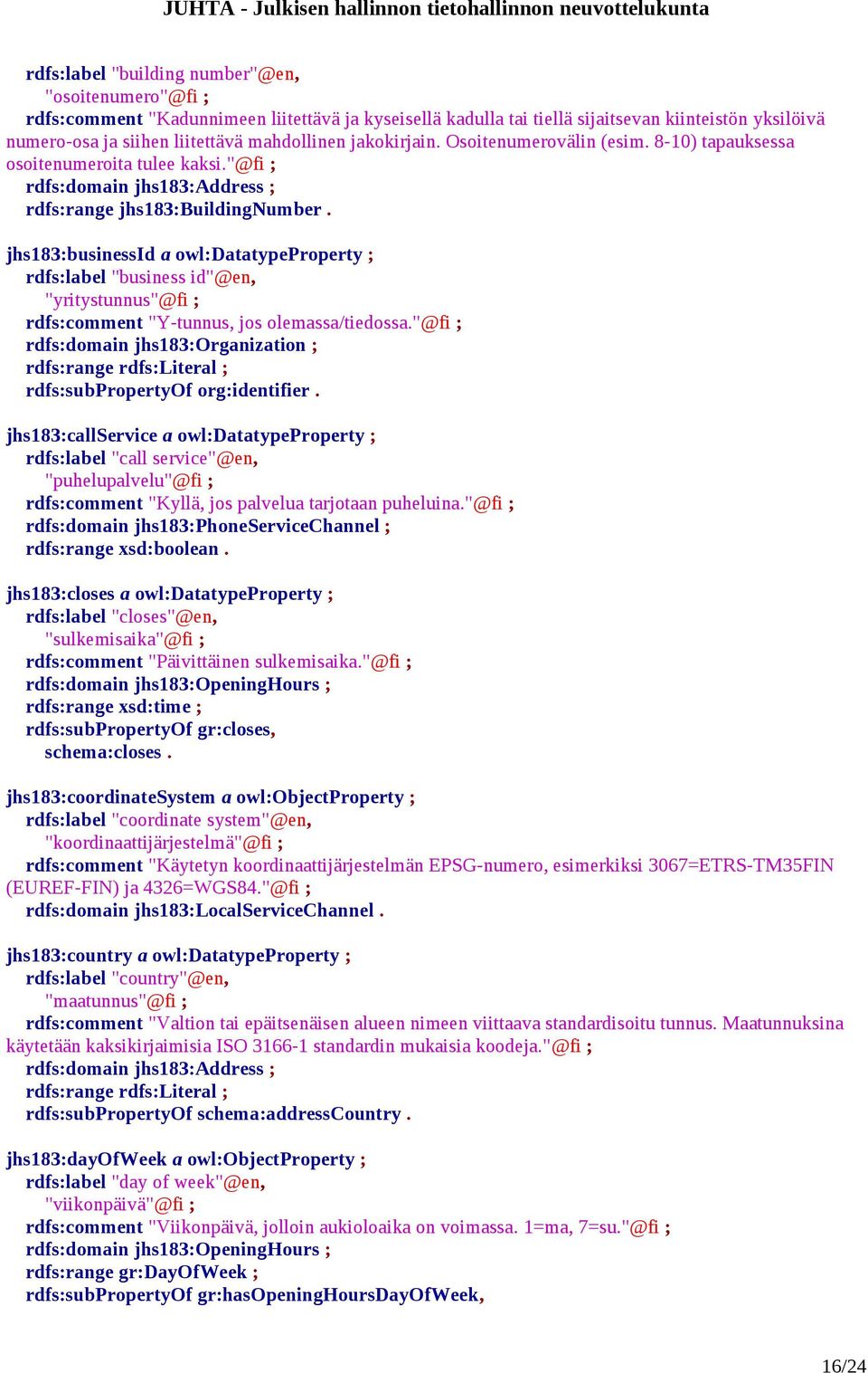 jhs183:businessid a owl:datatypeproperty ; rdfs:label "business id"@en, "yritystunnus"@fi ; rdfs:comment "Y-tunnus, jos olemassa/tiedossa.