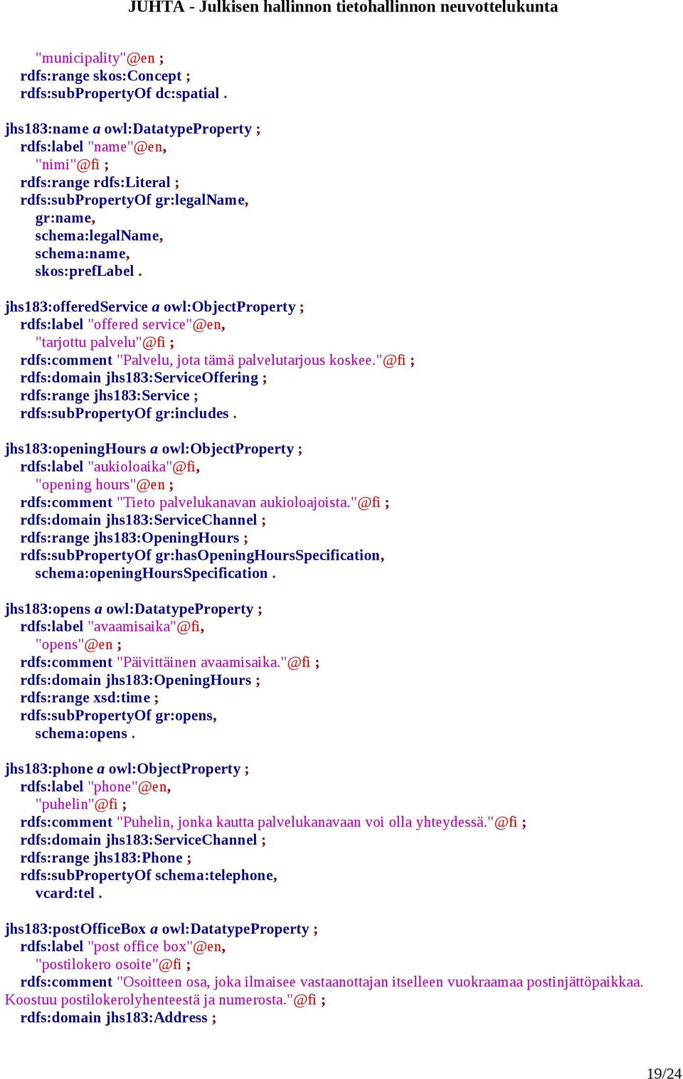 jhs183:offeredservice a owl:objectproperty ; rdfs:label "offered service"@en, "tarjottu palvelu"@fi ; rdfs:comment "Palvelu, jota tämä palvelutarjous koskee.