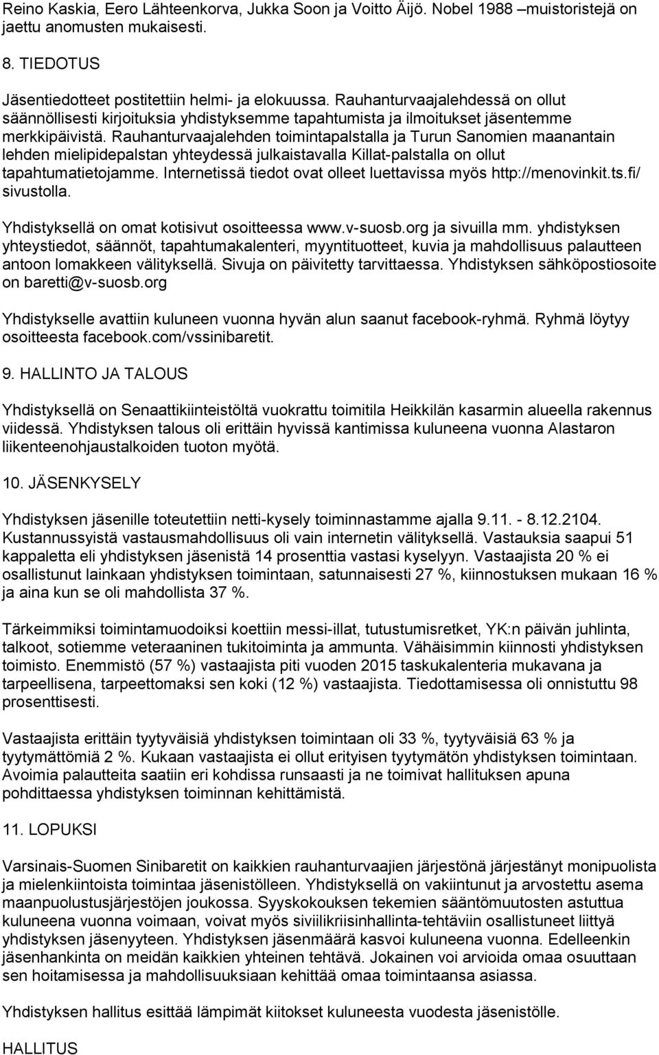 Rauhanturvaajalehden toimintapalstalla ja Turun Sanomien maanantain lehden mielipidepalstan yhteydessä julkaistavalla Killat-palstalla on ollut tapahtumatietojamme.