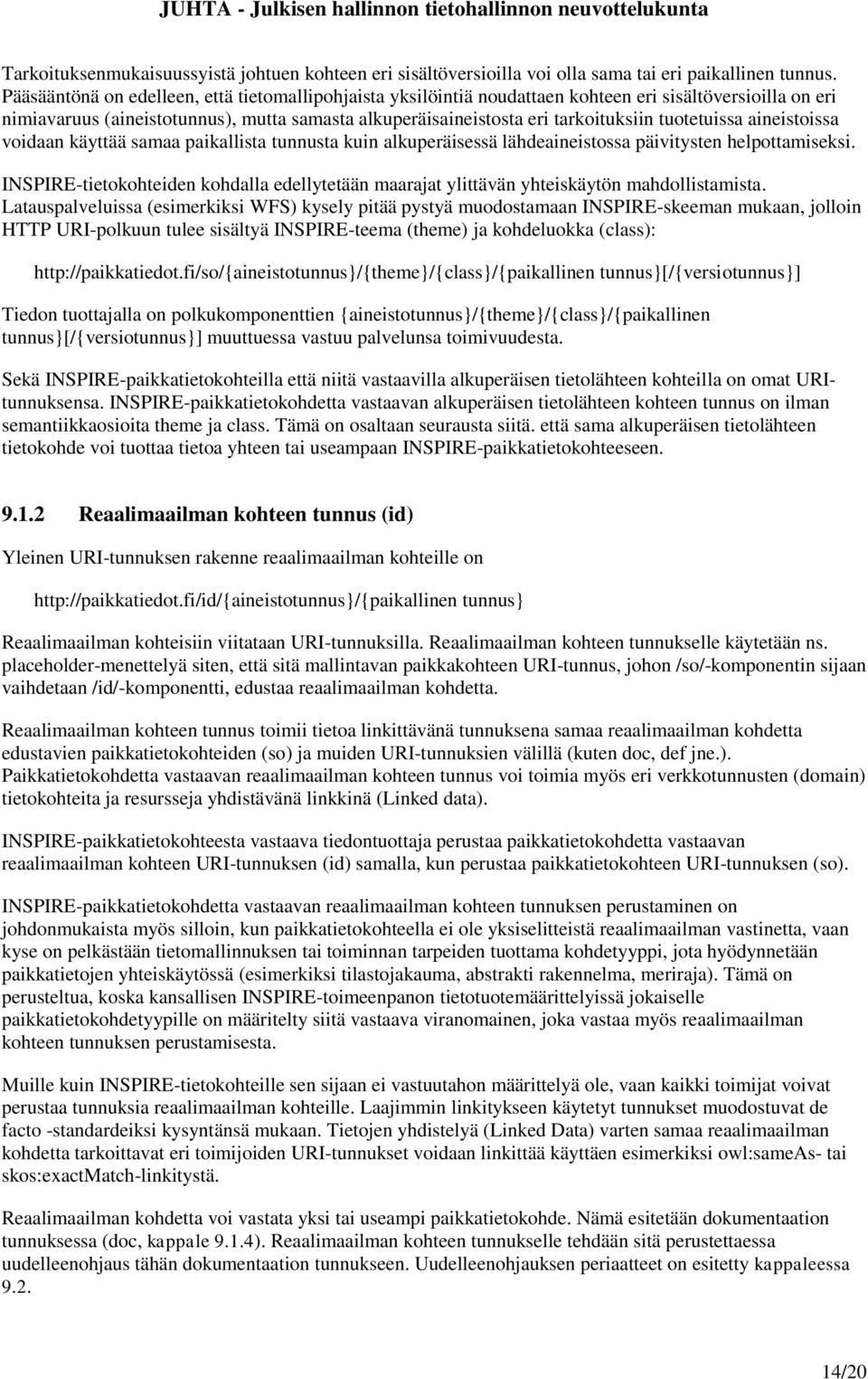 aineistoissa voidaan käyttää samaa paikallista tunnusta kuin alkuperäisessä lähdeaineistossa päivityst helpottamiseksi.