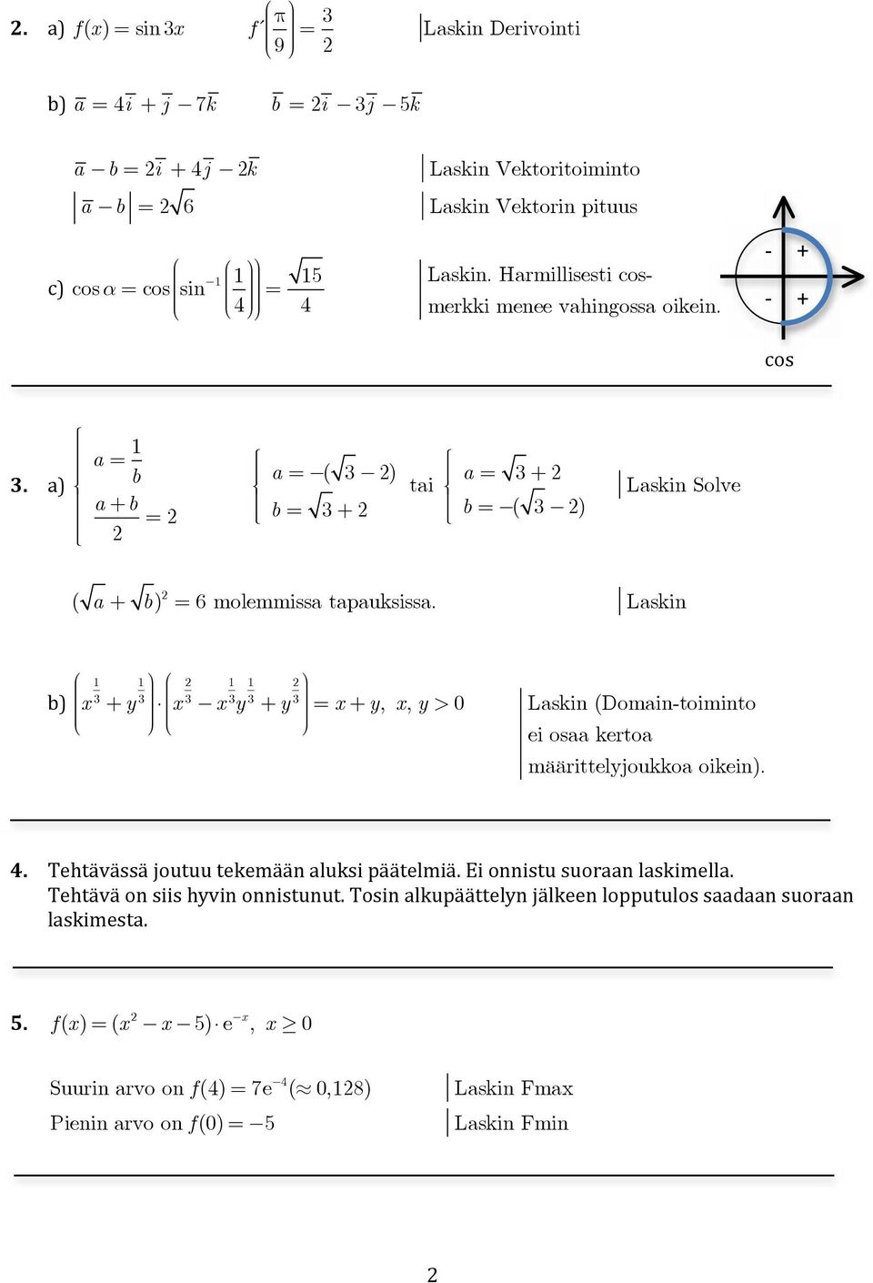 Laskin b) x + y x x y + y = x + y, x, y > 0 Laskin (Domain-toiminto ei osaa kertoa määrittelyjoukkoa oikein). 4. Tehtävässä joutuu tekemään aluksi päätelmiä.