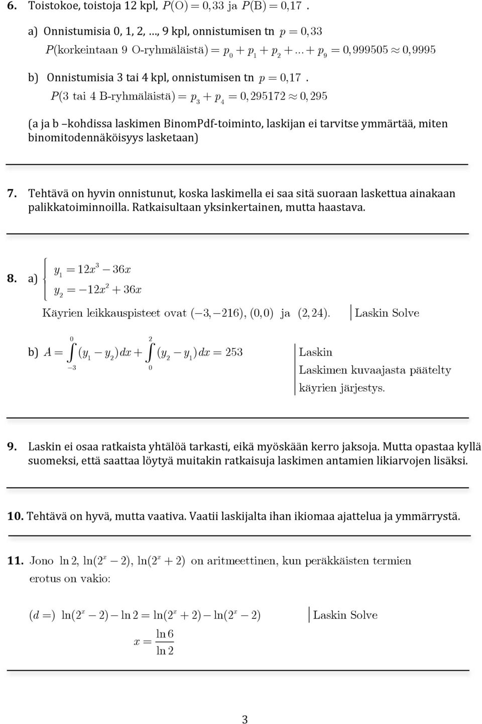 P( tai 4 B-ryhmäläistä) = p + p 4 = 0,957 0,95 (a ja b kohdissa laskimen BinomPdf- toiminto, laskijan ei tarvitse ymmärtää, miten binomitodennäköisyys lasketaan) 7.