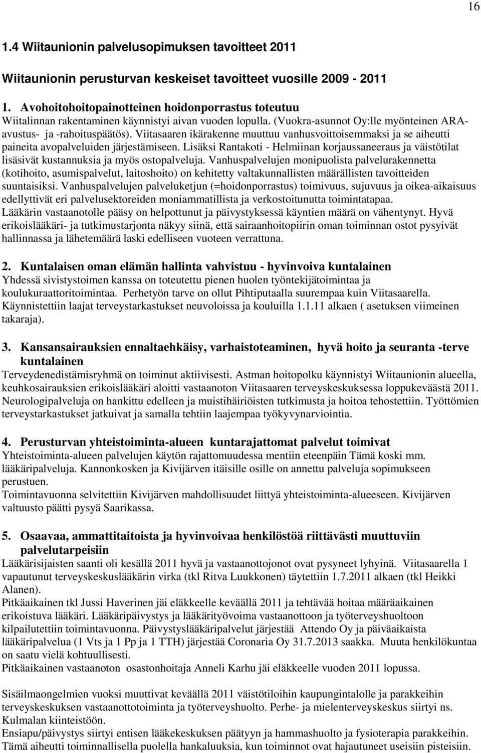 Viitasaaren ikärakenne muuttuu vanhusvoittoisemmaksi ja se aiheutti paineita avopalveluiden järjestämiseen.