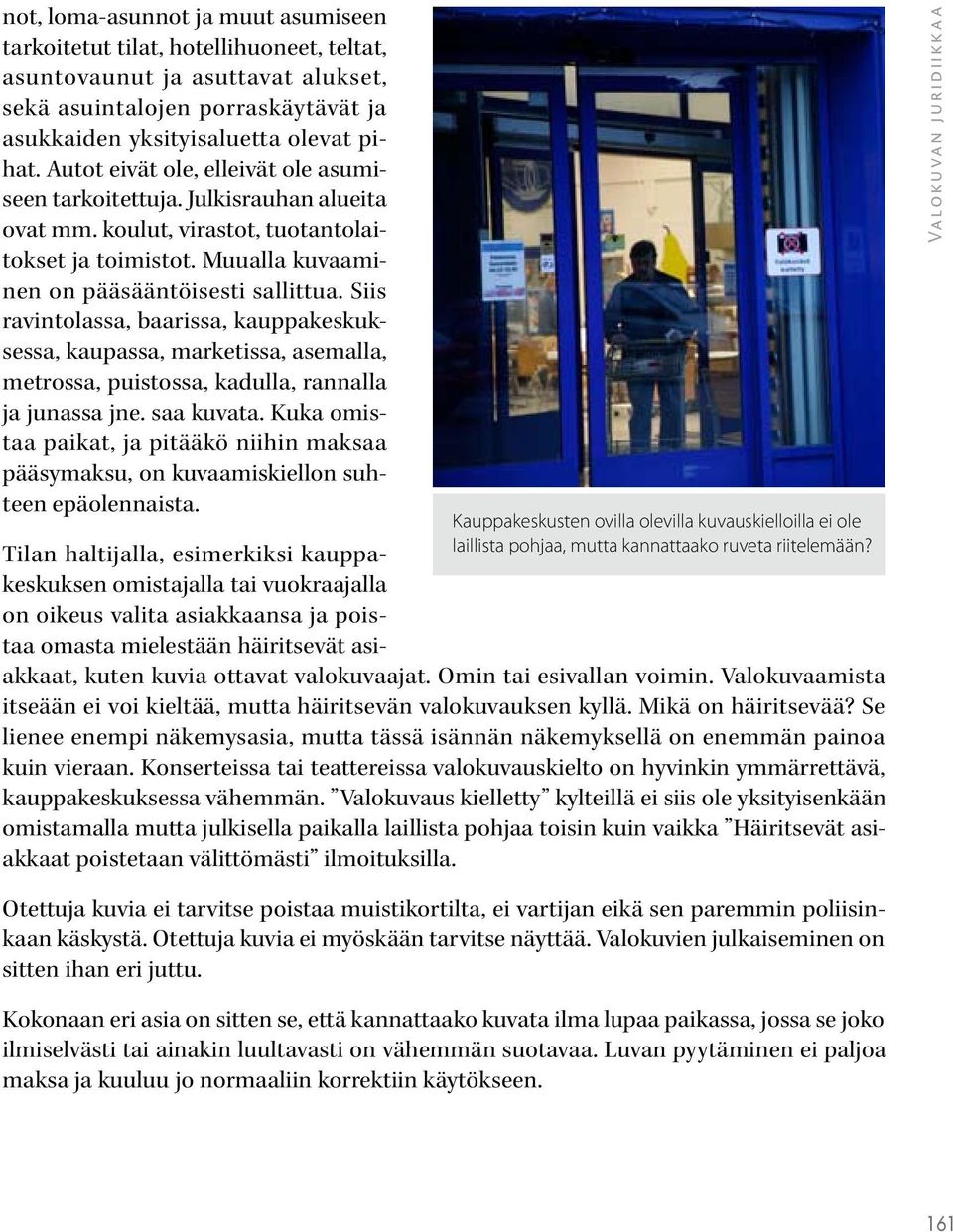 Siis ravintolassa, baarissa, kauppakeskuksessa, kaupassa, marketissa, asemalla, metrossa, puistossa, kadulla, rannalla ja junassa jne. saa kuvata.