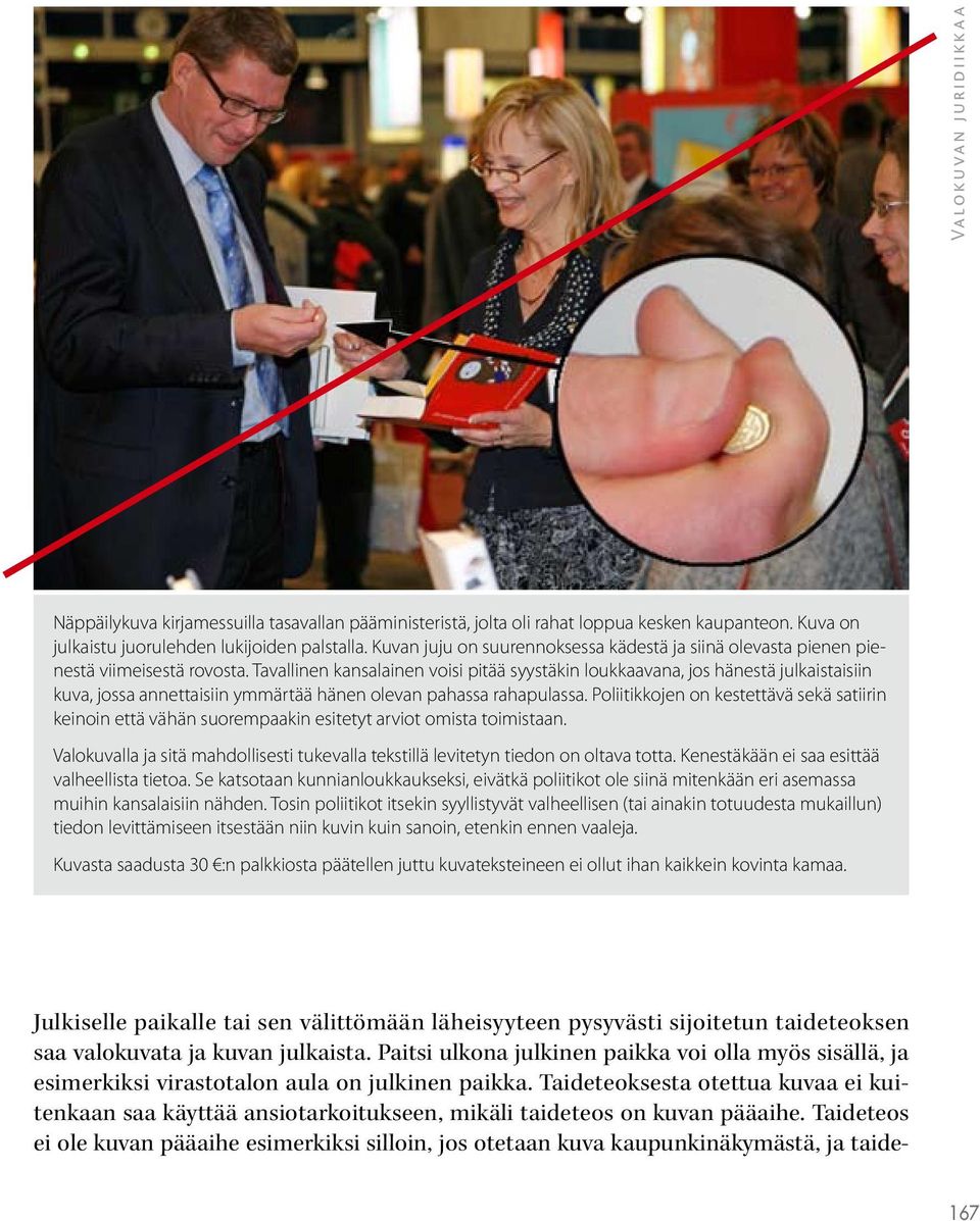 Tavallinen kansalainen voisi pitää syystäkin loukkaavana, jos hänestä julkaistaisiin kuva, jossa annettaisiin ymmärtää hänen olevan pahassa rahapulassa.