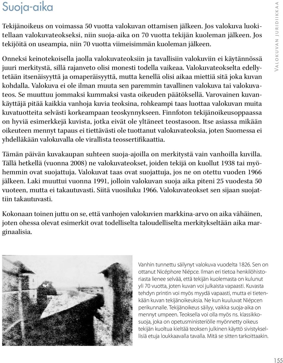 Onneksi keinotekoisella jaolla valokuvateoksiin ja tavallisiin valokuviin ei käytännössä juuri merkitystä, sillä rajanveto olisi monesti todella vaikeaa.