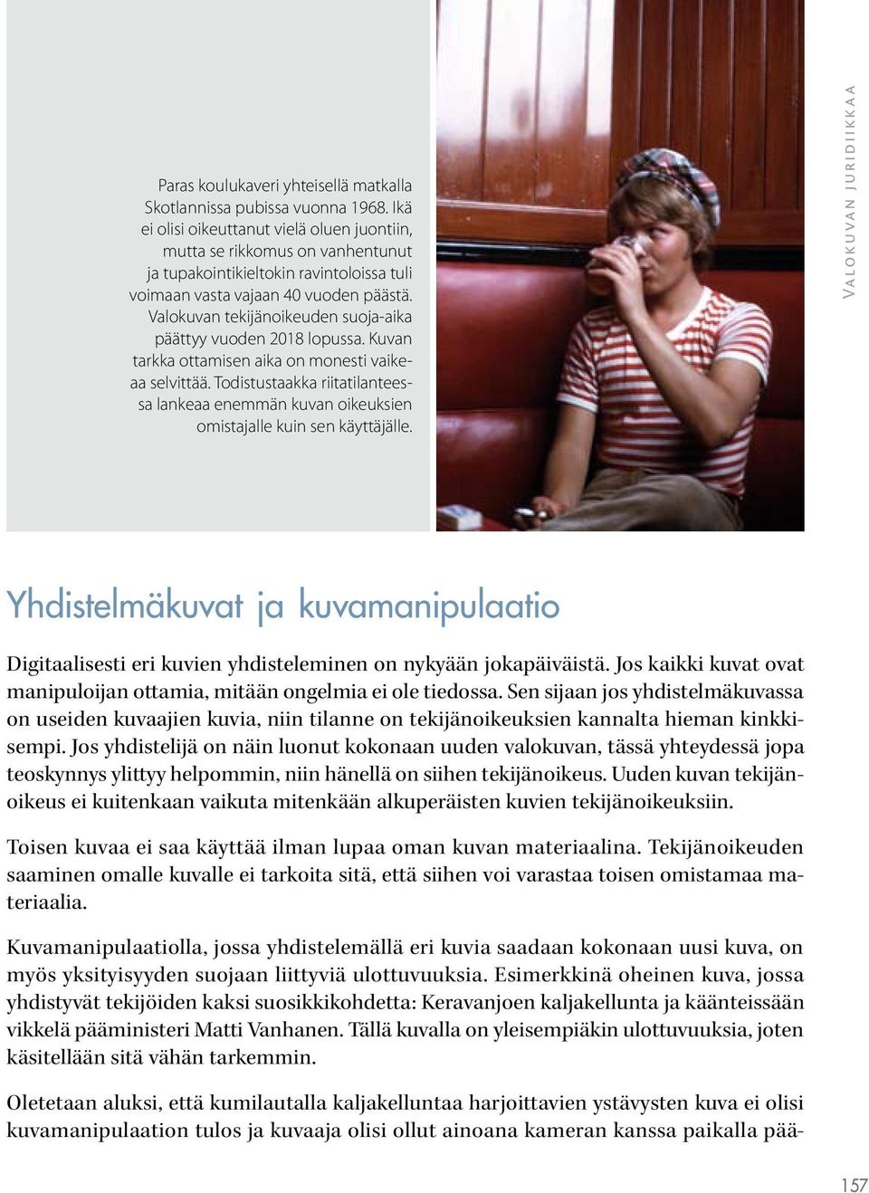 Valokuvan tekijänoikeuden suoja-aika päättyy vuoden 2018 lopussa. Kuvan tarkka ottamisen aika on monesti vaikeaa selvittää.