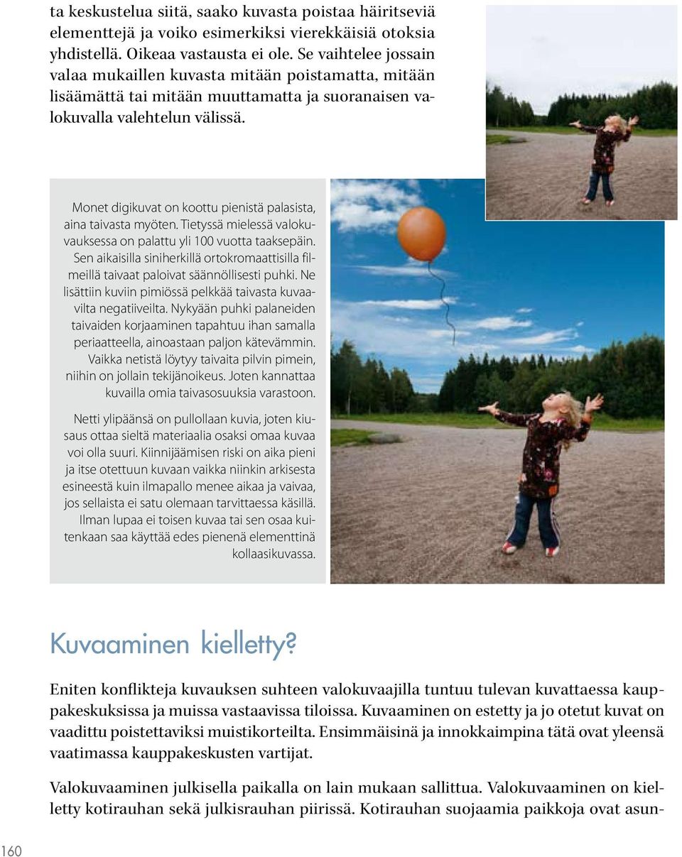Monet digikuvat on koottu pienistä palasista, aina taivasta myöten. Tietyssä mielessä valokuvauksessa on palattu yli 100 vuotta taaksepäin.