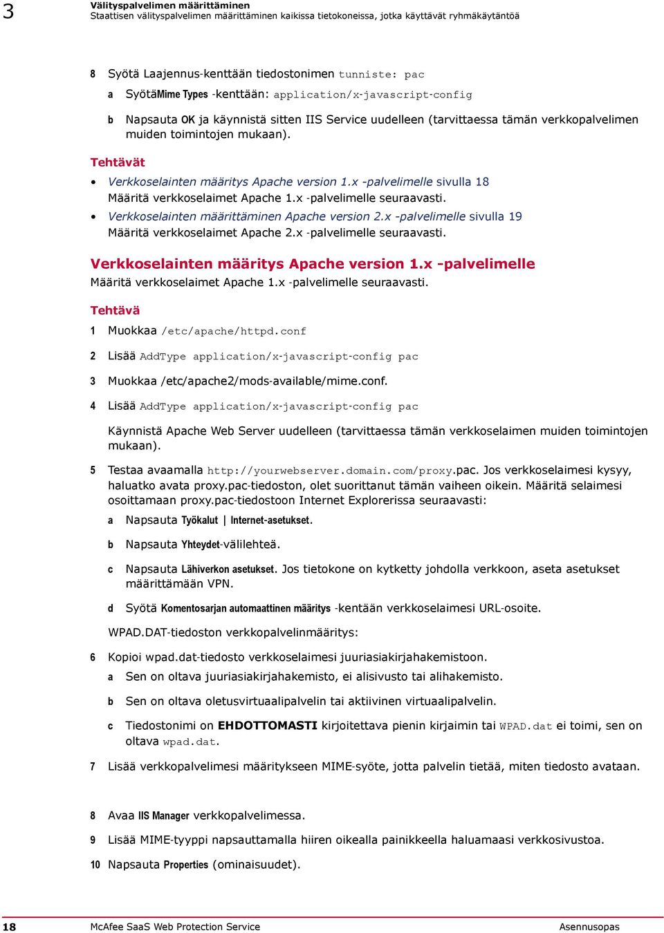 Tehtävät Verkkoselainten määritys Apache version 1.x -palvelimelle sivulla 18 Määritä verkkoselaimet Apache 1.x palvelimelle seuraavasti. Verkkoselainten määrittäminen Apache version 2.