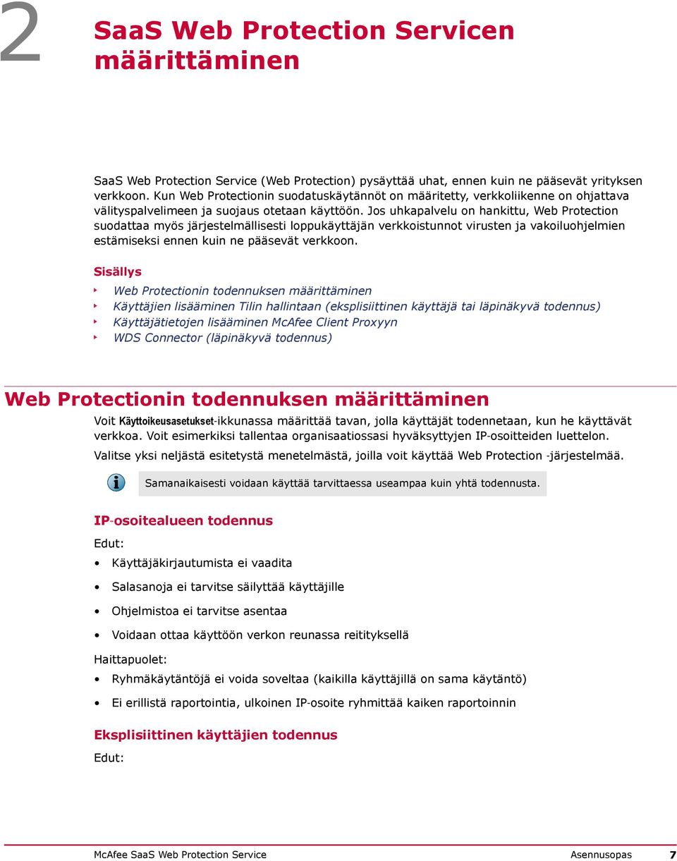 Jos uhkapalvelu on hankittu, Web Protection suodattaa myös järjestelmällisesti loppukäyttäjän verkkoistunnot virusten ja vakoiluohjelmien estämiseksi ennen kuin ne pääsevät verkkoon.