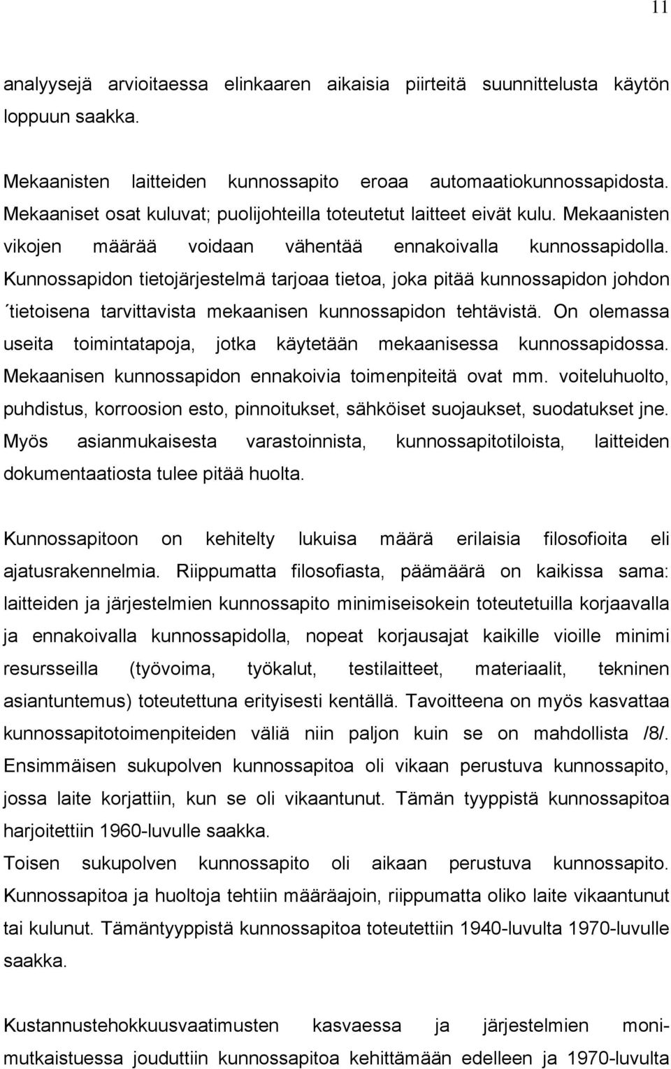 Kunnossapidon tietojärjestelmä tarjoaa tietoa, joka pitää kunnossapidon johdon tietoisena tarvittavista mekaanisen kunnossapidon tehtävistä.