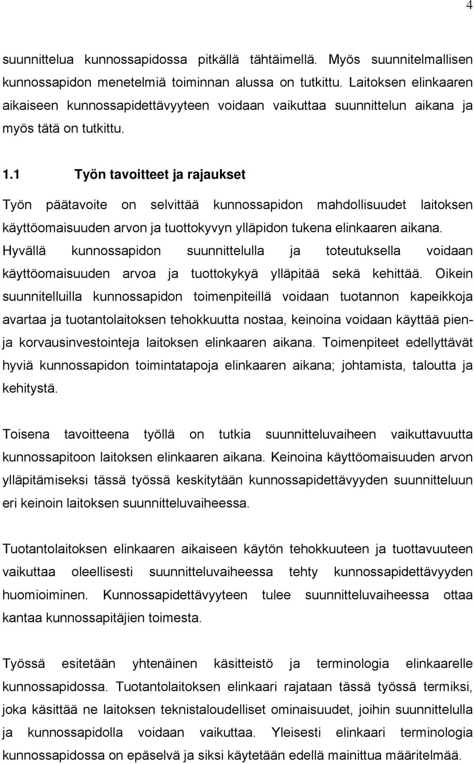 1 Työn tavoitteet ja rajaukset Työn päätavoite on selvittää kunnossapidon mahdollisuudet laitoksen käyttöomaisuuden arvon ja tuottokyvyn ylläpidon tukena elinkaaren aikana.