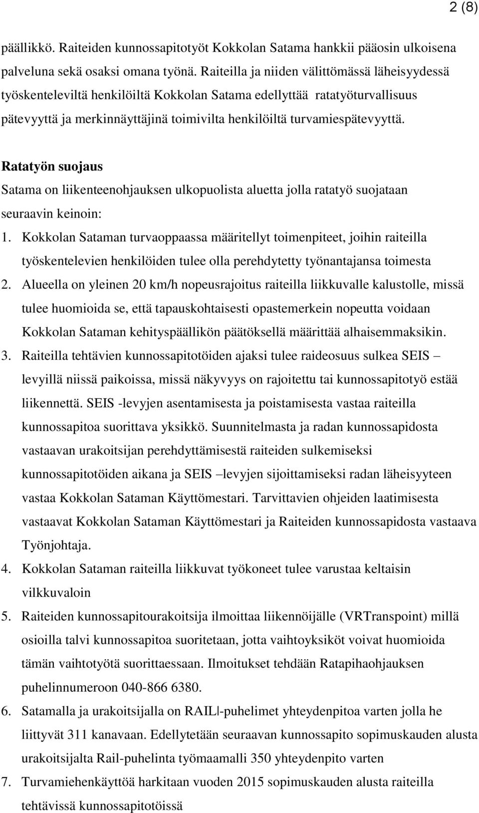 Ratatyön suojaus Satama on liikenteenohjauksen ulkopuolista aluetta jolla ratatyö suojataan seuraavin keinoin: 1.